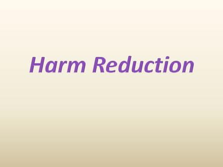 Harm Reduction.
