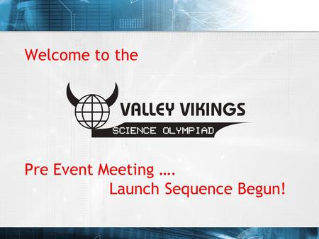 Welcome to the Pre Event Meeting …. Launch Sequence Begun!