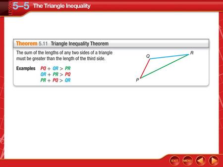 Concept. Example 1 Identify Possible Triangles Given Side Lengths A. Is it possible to form a triangle with side lengths of 6, 6, and 14 ? If not, explain.
