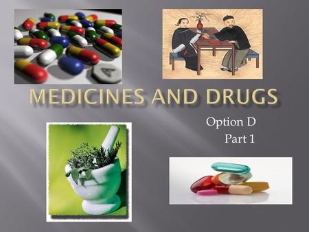 Medicines and drugs Option D Part 1.