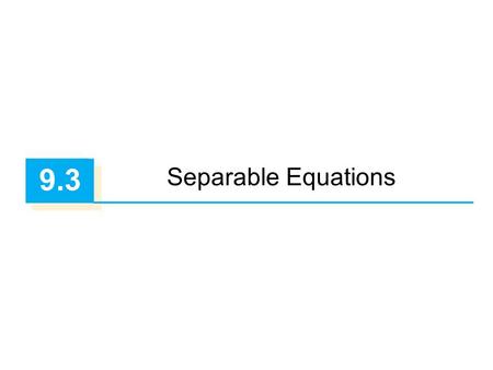 9.3 Separable Equations.