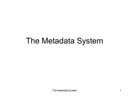 The Metadata System1. 2 Introduction Metadata is data that describes data. Traditionally, metadata has been found in language- specific files (e.g. C/C++