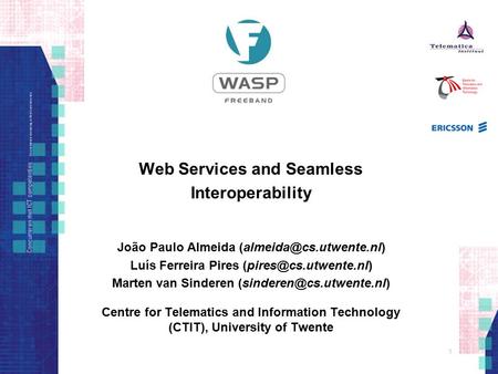 1 Web Services and Seamless Interoperability João Paulo Almeida Luís Ferreira Pires Marten van Sinderen