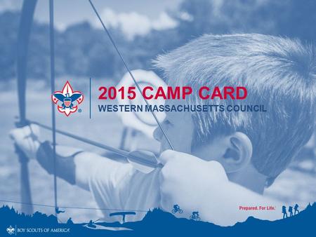2015 CAMP CARD WESTERN MASSACHUSETTS COUNCIL. 2015 Camp Card What is a Camp Card? –Discount card – one- time and multi-use offers –Low-cost/high-value.