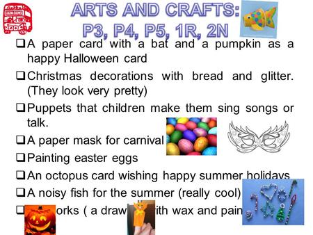  A paper card with a bat and a pumpkin as a happy Halloween card  Christmas decorations with bread and glitter. (They look very pretty)  Puppets that.