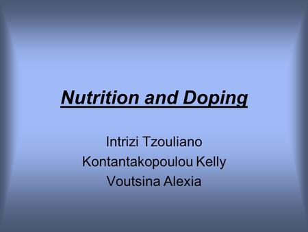 Nutrition and Doping Intrizi Tzouliano Kontantakopoulou Kelly Voutsina Alexia.