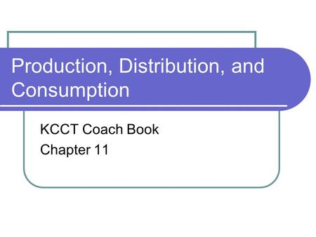Production, Distribution, and Consumption KCCT Coach Book Chapter 11.