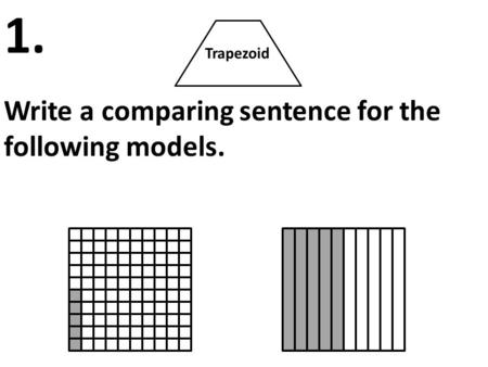 Trapezoid Write a comparing sentence for the following models. 1.