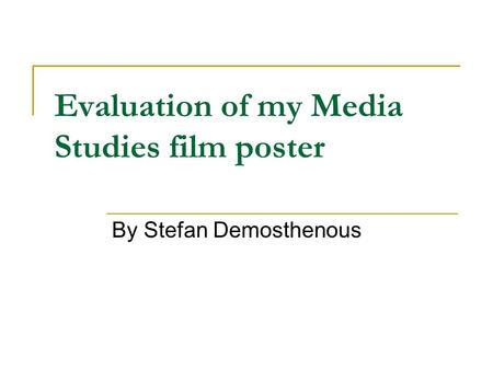 Evaluation of my Media Studies film poster By Stefan Demosthenous.