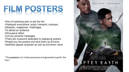 Part of marketing plan to sell the film Displayed everywhere: public transport, subways, billboards, magazines, WebPages, To attract an audience Persuasive.