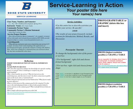 Service-Learning in Action : Your poster title here Your name(s) here Service Activities: Use this entire box to describe activities you did for your service.