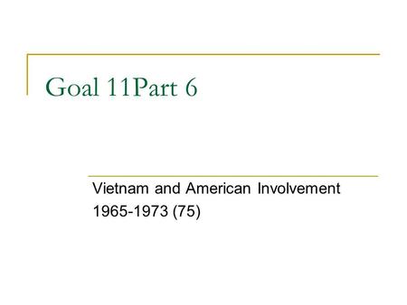 Goal 11Part 6 Vietnam and American Involvement 1965-1973 (75)