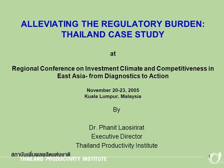 1 ALLEVIATING THE REGULATORY BURDEN: THAILAND CASE STUDY at Regional Conference on Investment Climate and Competitiveness in East Asia- from Diagnostics.