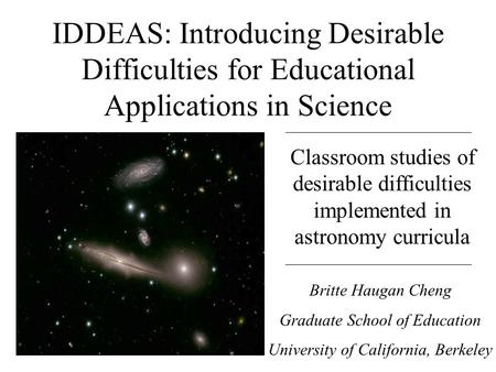 IDDEAS: Introducing Desirable Difficulties for Educational Applications in Science Classroom studies of desirable difficulties implemented in astronomy.