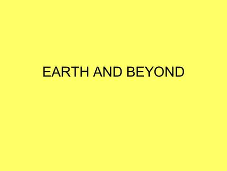 EARTH AND BEYOND. Consolidate their ideas about the Sun and Moon and use models of these to explain phenomena such as eclipses and seasons Learn that.