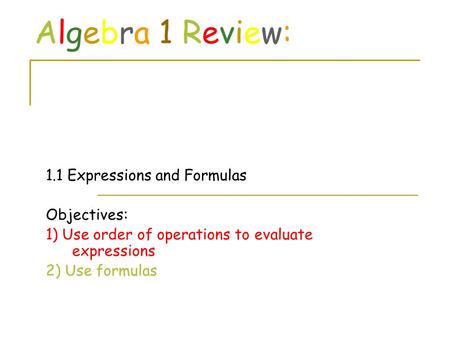 Algebra 1 Review: 1.1 Expressions and Formulas Objectives: