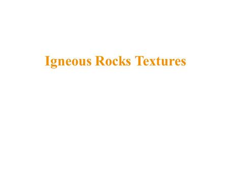 Igneous Rocks Textures. The Rock Cycle A rock is a naturally formed, consolidated material usually composed of grains of one or more minerals The rock.