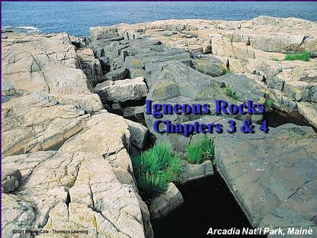 Igneous Rocks Chapters 3 & 4 Arcadia Nat’l Park, Maine.
