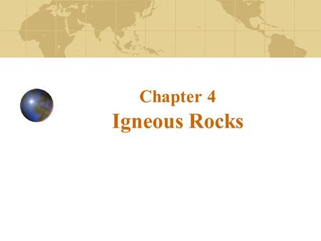 Chapter 4 Igneous Rocks.