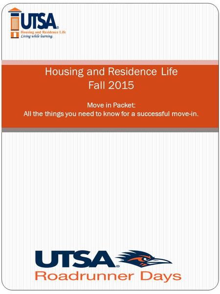 Housing and Residence Life Fall 2015 Move in Packet: All the things you need to know for a successful move-in.
