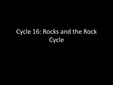 Cycle 16: Rocks and the Rock Cycle. Relative Dating Done in areas with lots of sedimentary rocks Don’t need a geochronology lab Geo Time Scale developed.
