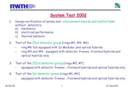 18-Jan-021W. Karpinski System Test 2002 1.Design verification of petals and interconnect boards and control links without detectors a)mechanics b)electrical.
