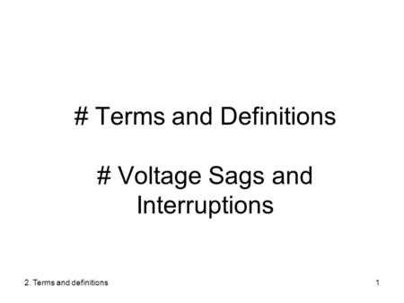2. Terms and definitions1 # Terms and Definitions # Voltage Sags and Interruptions.