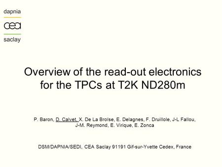 Overview of the read-out electronics for the TPCs at T2K ND280m P. Baron, D. Calvet, X. De La Broïse, E. Delagnes, F. Druillole, J-L Fallou, J-M. Reymond,