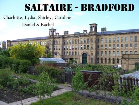 Saltaire - Bradford Charlotte, Lydia, Shirley, Caroline, Daniel & Rachel.