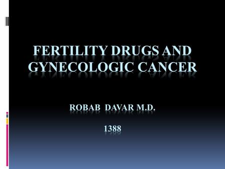 Ovarian cancer :  The use of fertility drugs has been associated with neoplasia, particularly borderline ovarian tumors, in some but not all, studies.Studies.