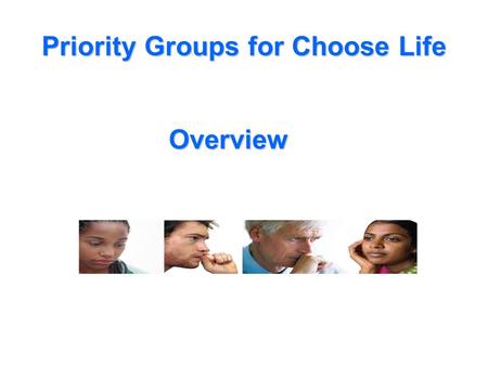 Priority Groups for Choose Life Overview. Children (especially looked after children): Deaths of children aged 0-14: < 5 per year (GROS) Highest in males.