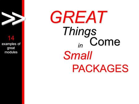 >> Things Come GREAT Small in PACKAGES 14 examples of great modules.