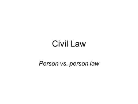 Civil Law Person vs. person law.