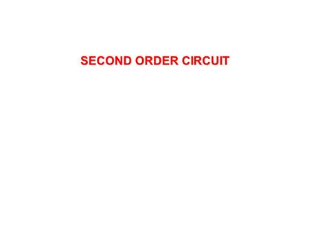 SECOND ORDER CIRCUIT. Forced Response of Parallel RLC Circuit (Step response Parallel RLC Circuit) Second order circuit When switch is open, a STEP current.