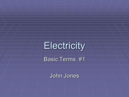 Electricity Basic Terms #1 John Jones. Ampere – rate of electrical flow (volume of electricity flowing) Sometimes referred to as amps.