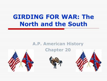 GIRDING FOR WAR: The North and the South