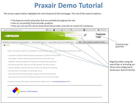 Praxair Demo Tutorial Begin by either using the search box or browsing our three main categories to locate your desired item(s). The screen capture below.