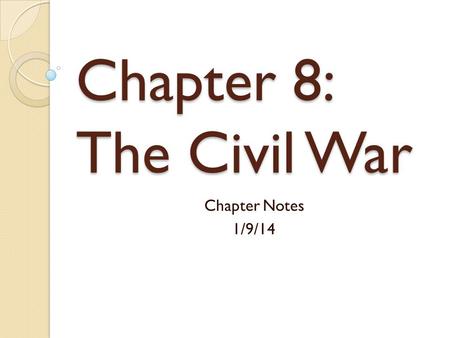 Chapter 8: The Civil War Chapter Notes 1/9/14. 1858-MN becomes a state ◦ At this time, Americans think of the nation in 2 parts: the North and the South.