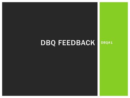 DBQ#1 DBQ FEEDBACK.  Analyze the prompt…what is the question it is asking you to answer?  Complete your brain dump  Categorize/bucket your information.