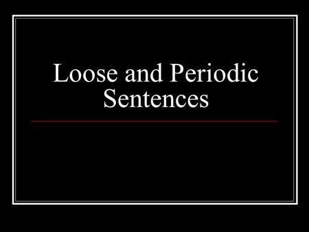 Loose and Periodic Sentences