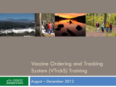 August – December 2012 Vaccine Ordering and Tracking System (VTrckS) Training.