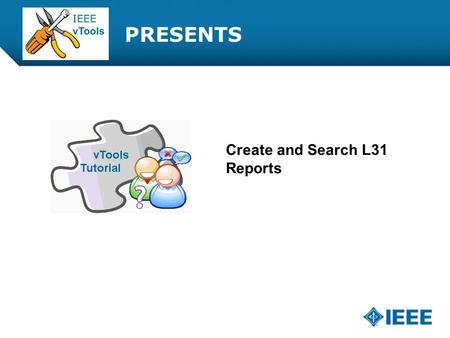 12-CRS-0106 REVISED 8 FEB 2013 PRESENTS Create and Search L31 Reports.