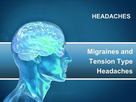 HEADACHES Migraines and Tension Type Headaches. TENSION TYPE HEADACHES A tension headache is generally a diffuse, mild to moderate pain that's often described.