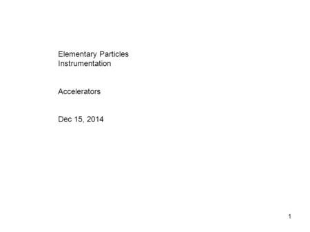 Elementary Particles Instrumentation Accelerators Dec 15, 2014.