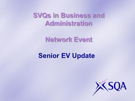 SVQs in Business and Administration Network Event Senior EV Update.