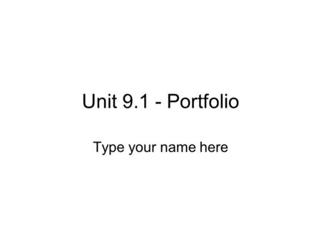Unit 9.1 - Portfolio Type your name here. Overview Type an overview of your project here.