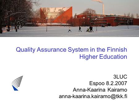 Quality Assurance System in the Finnish Higher Education 3LUC Espoo 8.2.2007 Anna-Kaarina Kairamo