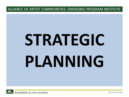 ALLIANCE OF ARTIST COMMUNITIES: EMERGING PROGRAM INSTITUTE STRATEGIC PLANNING.