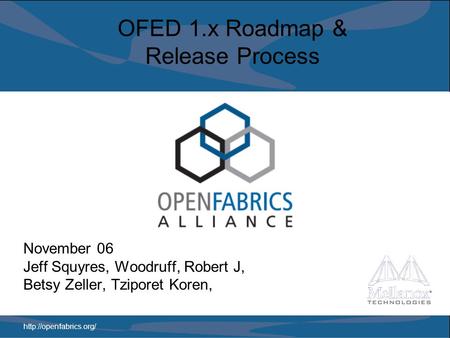 OFED 1.x Roadmap & Release Process November 06 Jeff Squyres, Woodruff, Robert J, Betsy Zeller, Tziporet Koren,