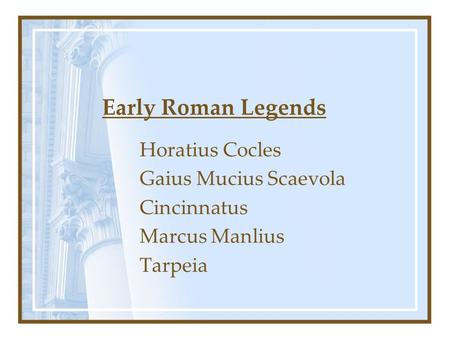 Early Roman Legends Horatius Cocles Gaius Mucius Scaevola Cincinnatus
